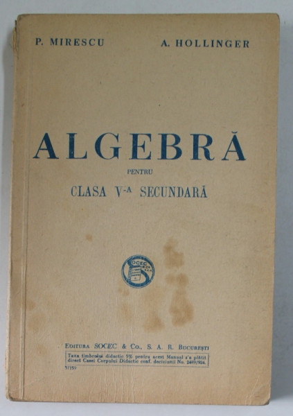 ALGEBRA PENTRU CLASA V-A SECUNDARA de P. MIRESCU si A. HOLLINGER , 1946, PREZINTA INSEMNARI PE PAGINA DE TITLU *