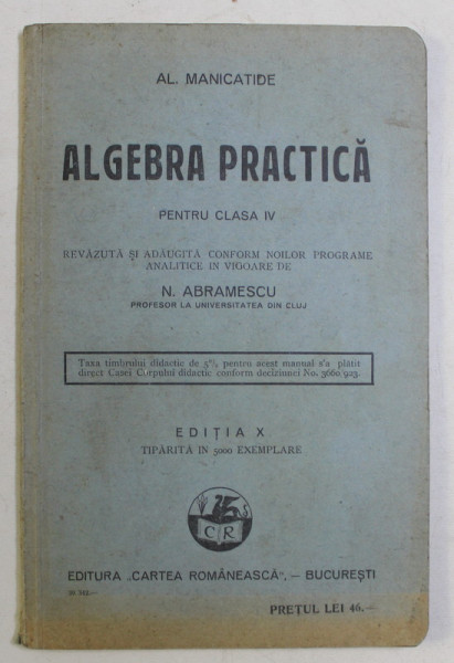 ALGEBRA PRACTICA PENTRU CLASA a - IV - a ED. X de AL. MANICATIDE , 1939