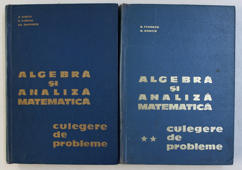 ALGEBRA SI ANALIZA MATEMATICA, CULEGERE DE PROBLEME VOL. I - II de N. DONCIU, D. FLONDOR, 1964