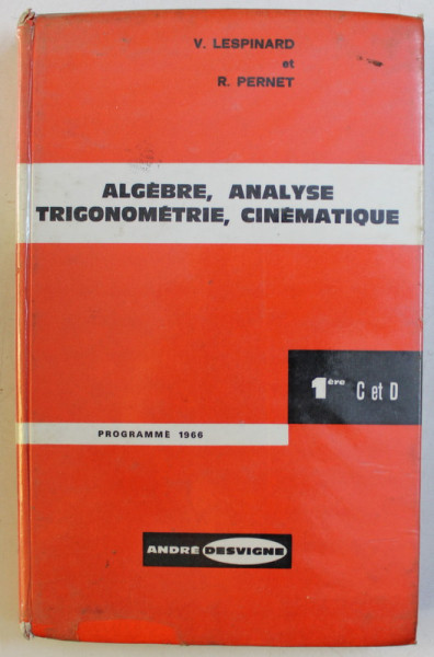 ALGEBRE , ANALYSE TRIGONOMETRIE , CINEMATIQUE par V. LESPINARD , R. PERNET , 1966