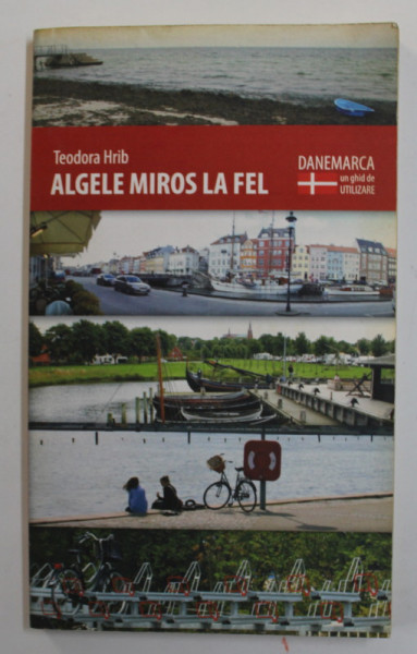 ALGELE MIROS LA FEL - DANEMARCA , GHID DE UTILIZARE de TEODORA HRIB , 2013 , MICI DEFECTE