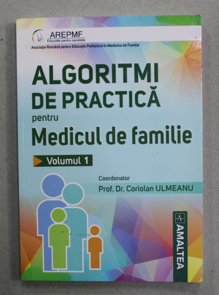 ALGORITIMI  DE PRACTICA PENTRU MEDICUL DE FAMILIE de CORIOLAN ULMEANU , VOLUMUL I , 2019