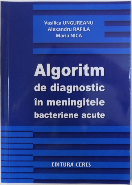 ALGORITM DE DIAGNOSTIC IN MENINGITELE BACTERIENE ACUTE de VASILICA UNGUREANU...MARIA NICA , 2011
