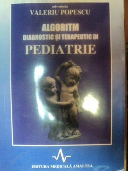 ALGORITM DIAGNOSTIC SI TERAPEUTIC IN PEDIATRIE de VALERIU POPESCU , 1999