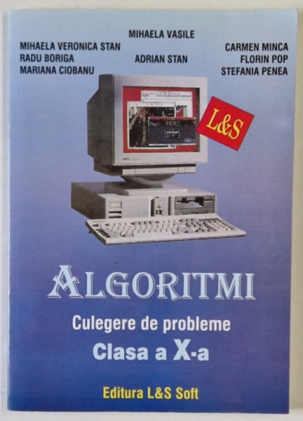 ALGORITMI , CULEGERE DE PROBLEME , CLASA A X -A de MIHAELA VERONICA STAN ...STEFANIA  PENEA , ANII  '2000