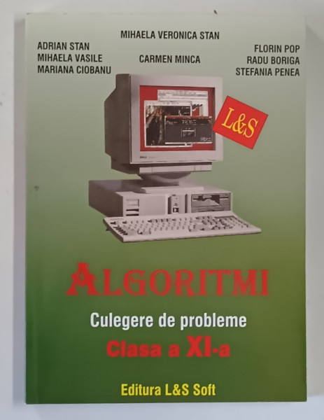 ALGORITMI , CULGERE DE PROBLEME , CLASA XI - A de MIHAELA VERONICA STAN ... CARMEN MINCA , 2004