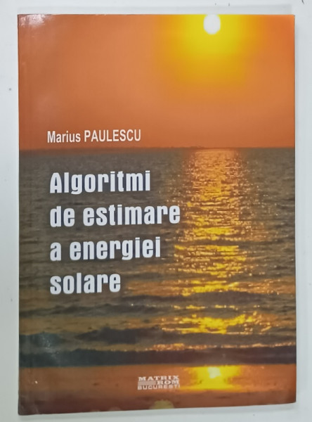 ALGORITMI DE ESTIMARE A ENERGIEI  SOLARE de MARIUS  PAULESCU , 2005 , PREZINTA  MICI PETE SI URME DE UZURA