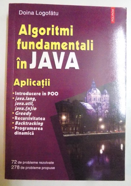 ALGORITMI FUNDAMENTALI IN JAVA , APLICATII de DOINA LOGOFATU , 2007