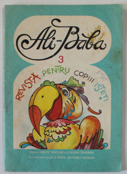 ALI - BABA , REVISTA PENTRU COPII ISTETI , NR. 3 , editori GRETE TARTLER si STELIAN TABARAS , grafica de DANA SCHOBEL - ROMAN , ANII '90