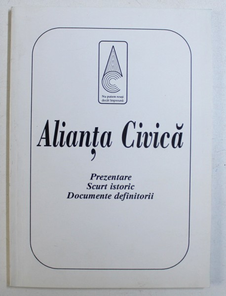 ALIANTA CIVICA - PREZENTARE , SCURT ISTORIC , DOCUMENTE DEFINITORII , 1999 , DEDICATIE*