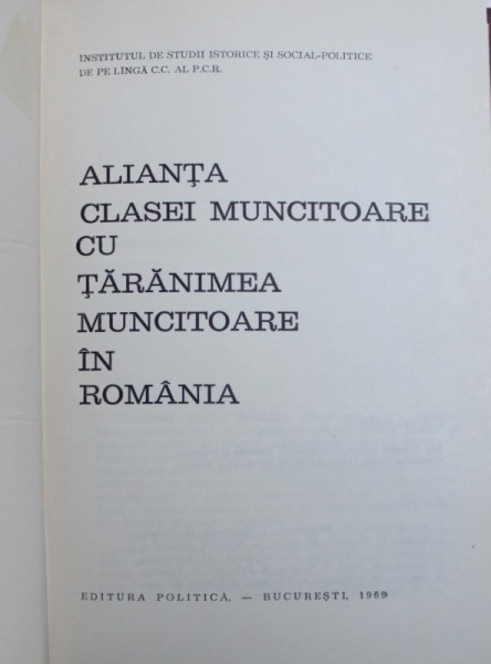 ALIANTA CLASEI MUNCITOARE CU TARANIMEA MUNCITOARE IN ROMANIA , coordonatori ION POPESCU  - PUTURI ..PARASCHIVA NICHITA , 1969