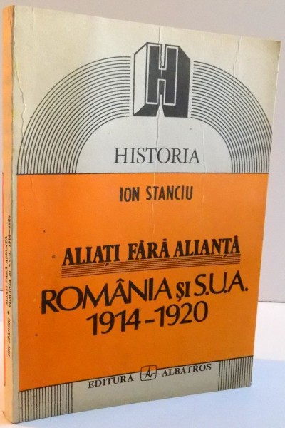 ALIATI FARA ALIANTA , ROMANIA SI SUA 1914-1920 , 1992