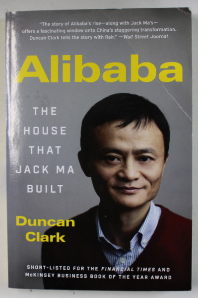 ALIBABA , THE HOUSE THAT JACK MA BUILT by DUNCAN CLARK , 2016