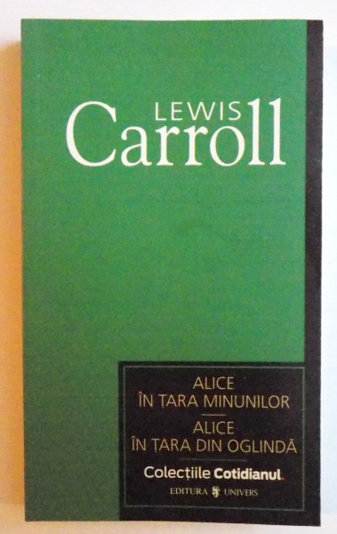 ALICE IN TARA MINUNILOR - ALICE IN TARA DIN OGLINDA de  LEWIS CARROLL , 2007