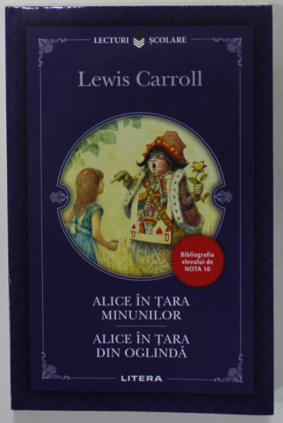 ALICE IN TARA MINUNILOR / ALICE IN TARA DIN OGLINDA de LEWIS CARROLL , 2018, COPERTA BROSATA