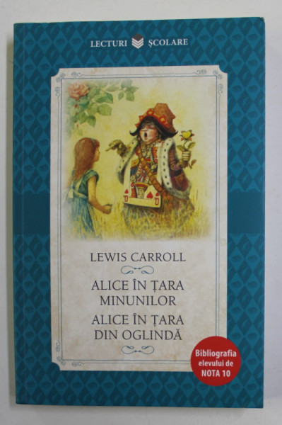 ALICE IN TARA MINUNILOR / ALICE IN TARA DIN OGLINDA de LEWIS CARROLL , 2018