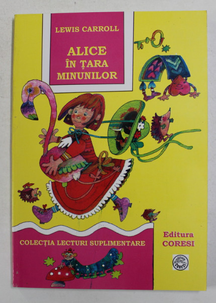 ALICE IN TARA MINUNILOR de LEWIS CARROLL , cu ilustratiile autorului , 2007