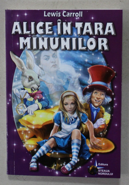 ALICE IN TARA  MINUNILOR de LEWIS CARROLL , ilustratii de MARIUS CIUC , 2015