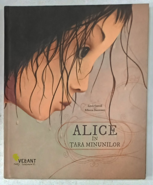 ALICE IN TARA MINUNILOR de LEWIS CARROLL , ilustratii de REBECCA DAUTREMER , 2016