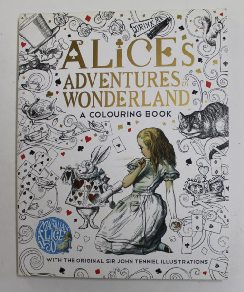 ALICE 'S ADVENTURES IN WONDERLAND - A COLOURING BOOK , with the original illustrations by SIR JOHN TENNIEL , 2015