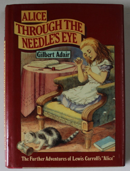 ALICE THROUGH THE NEEDLE ' S EYE by GILBERT ADAIR , illustrations by JENNY THORNE , 1984