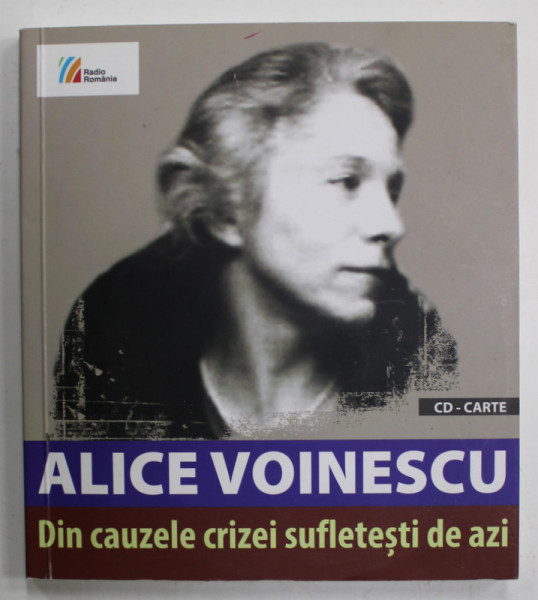 ALICE VOINESCU , DIN CAUZELE CRIZEI SUFLETESTI DE AZI , CONFERINTE LA RADIO ( 1933- 1943  ) , 2016 , CD INCLUS , 2016