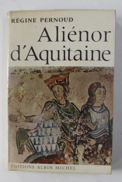 ALIENOR D 'AQUITAINE par REGINE PERNOUD , 1972