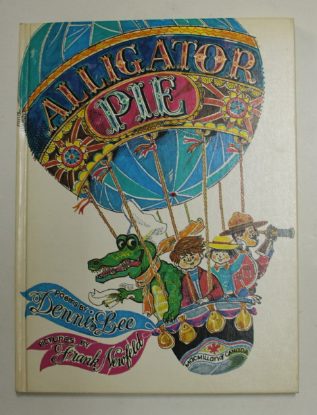 ALIGATOR PIE , the poems were written by DENNIS LEE , the pictures were drawn by FRANK NEWFELD , 1974