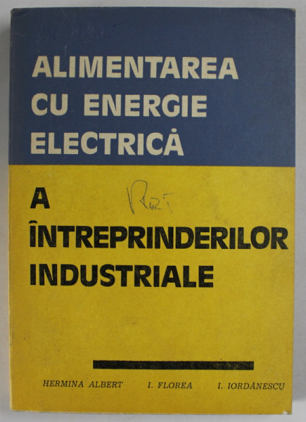 ALIMENTAREA CU ENERGIE ELECTRICA A INTREPRINDERILOR INDUSTRIALE de HERMINA ALBERT ...I. IORDANESCU , 1978 * MICI DEFECTE COTOR