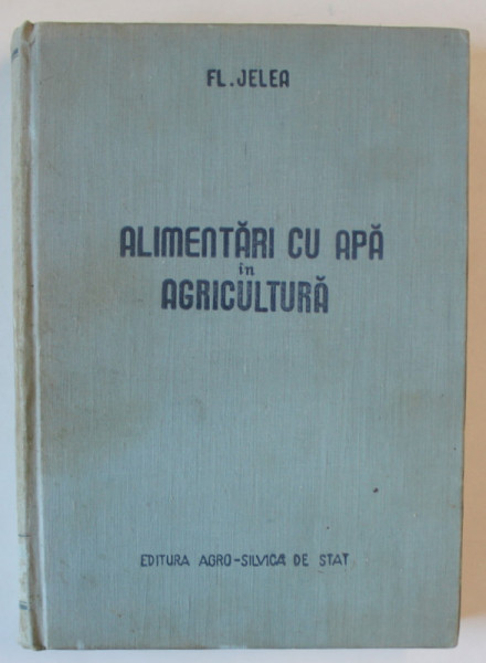 ALIMENTARI CU APA IN AGRICULTURA de FL. JELEA , 1957