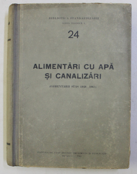 ALIMENTARI CU APA SI CANALIZARI (COMENTARII STAS 1949-1961) , 1962