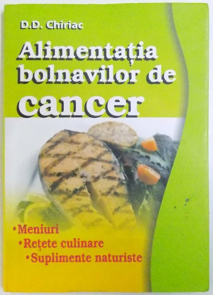 ALIMENTATIA BOLNAVILOR DE CANCER de D. D. CHIRIAC, 2007 *PREZINTA HALOURI DE APA