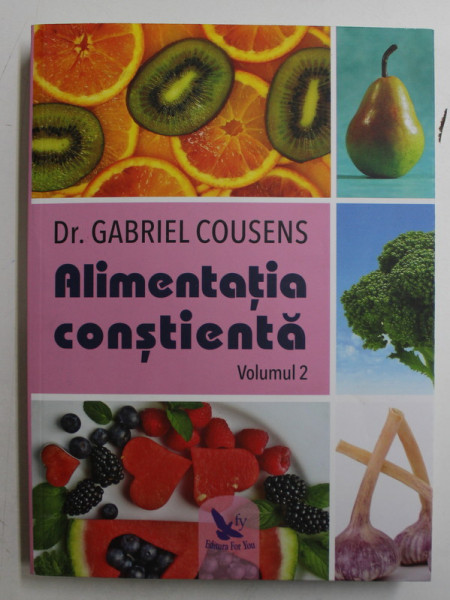 ALIMENTATIA CONSTIENTA , VOLUMUL II de DR. GABRIEL COUSENS , 2018