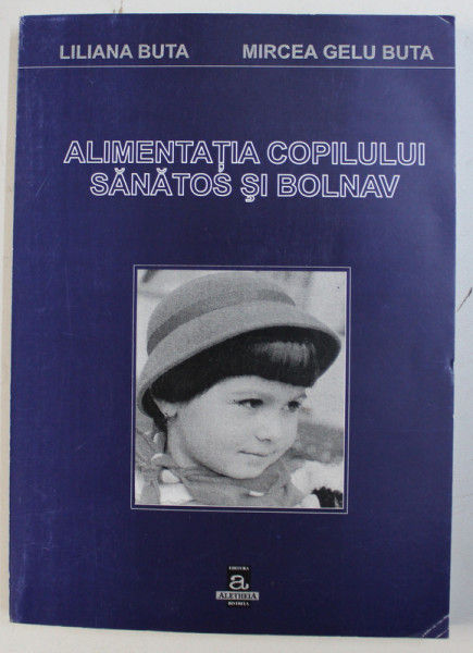 ALIMENTATIA COPILULUI SANATOS SI  BOLNAV de LILIANA BUTA si MIRCEA GELU BUTA , 2002