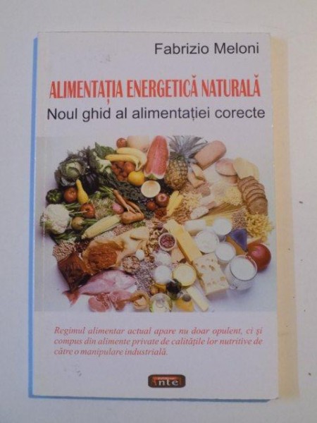 ALIMENTATIA ENERGETICA NATURALA , NOUL GHID AL ALIMENTATIEI CORECTE de FABRIZIO MELONI , 2007