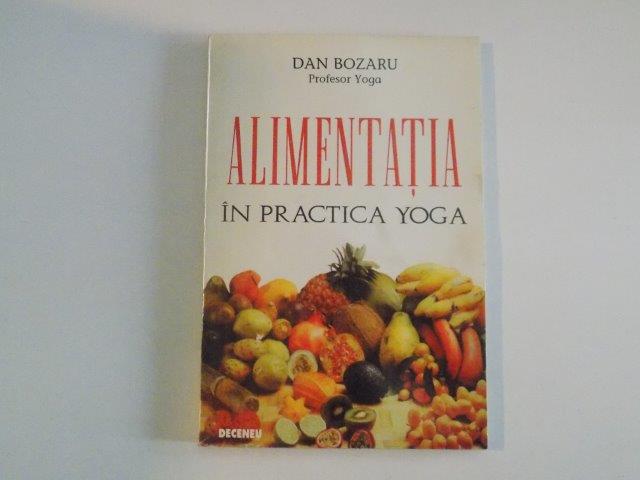 ALIMENTATIA IN PRACTICA YOGA de DAN BOZARU  1993