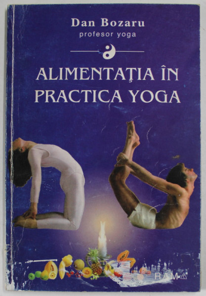 ALIMENTATIA IN PRACTICA YOGA, EDITIA A - II - A de DAN BOZARU, 1995