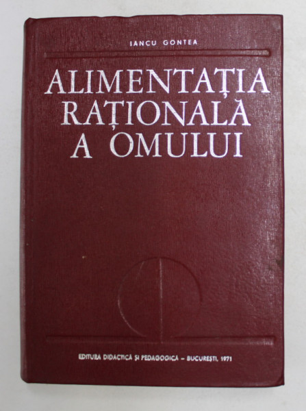 ALIMENTATIA RATIONALA A OMULUI de IANCU GONTEA , 1971