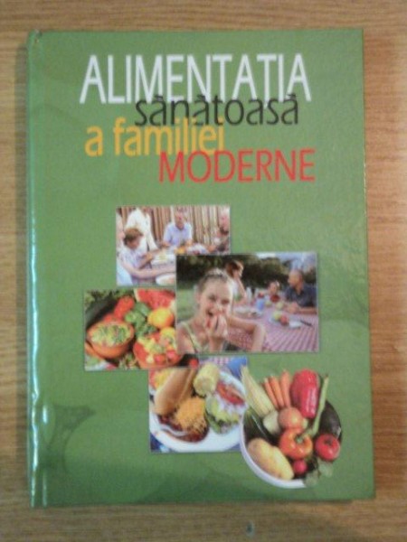 ALIMENTATIA SANATOASA A FAMILIEI MODERNE de LAURENTIU CERNAIANU , 2005