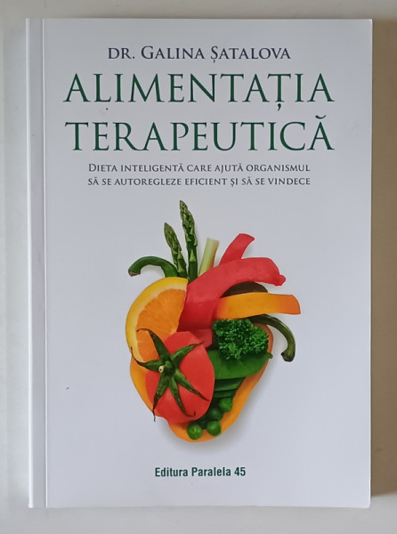 ALIMENTATIA TERAPEUTICA , DIETA INTELIGENTA CARE AJUTA ORGANISMUL SA SE AUTOREGLEZE EFICIENT SI SA SE VINDECE de GALINA SATALOVA , 2022