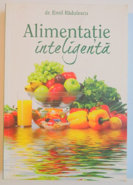ALIMENTATIE INTELIGENTA de EMIL RADULESCU , EDITIA A 9 A , 2015 , PREZINTA SUBLINIERI CU CREIONUL