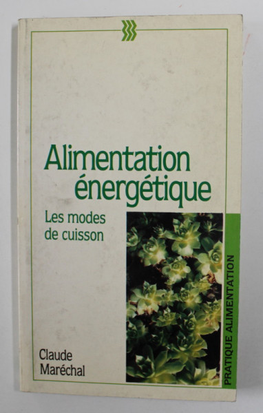 ALIMENTATION ENERGETIQUE - LES MODES DE CUISSON par CLAUDE MARECHAL , 1991