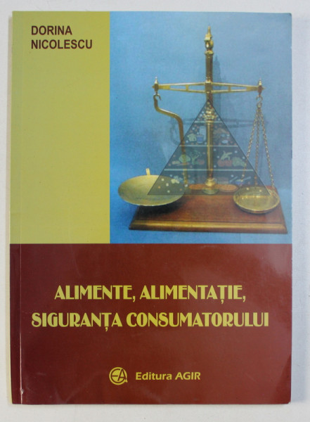 ALIMENTE , ALIMENTATIE, SIGURANTA CONSUMATORULUI de DORINA NICOLESCU , 2006