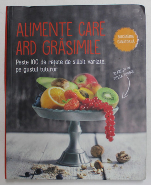 ALIMENTE CARE ARD GRASIMILE - PESTE 100 DE RETETE DE SLABIT VARIATE , PE GUSTUL TUTUROR , ANII ' 2000