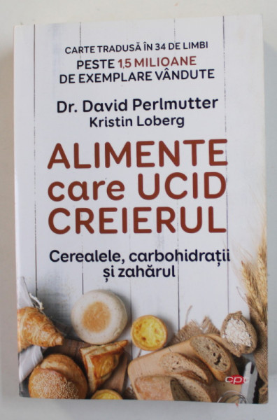 ALIMENTE CARE UCID CREIERUL - CEREALELE , CARBOHIDRATII SI ZAHARUL de DR. DAVID PERLMUTTER si KRISTIN LOBERG , 2020, SUBLINIATA CU MARKERUL *