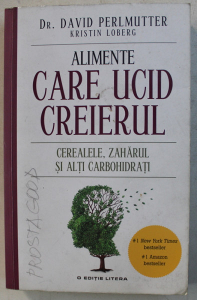 ALIMENTE CARE UCID CREIERUL - CEREALELE , ZAHARUL SI ALTI CARBOHIDRANTI de DAVID PERLMUTTER , 2016