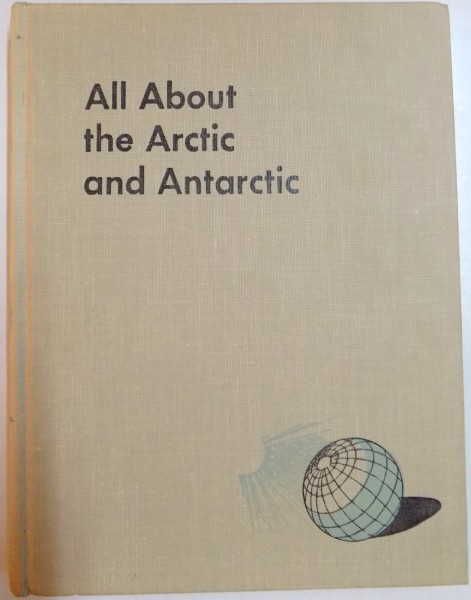 ALL ABOUT THE ARCTIC AND ANTARCTIC written and illustrated by ARMOSTRONG SPERRY , 1957