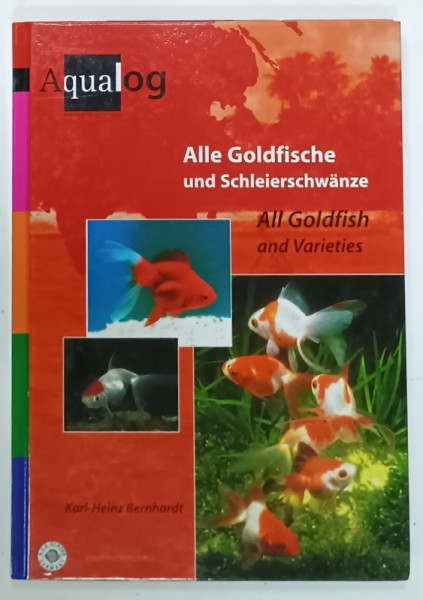 ALL GOLDFISH AND VARIETIES , ALBUM CU TEXT IN ENGLEZA SI GERMANA by KARL - HEINZ BERNHARDT , 2001