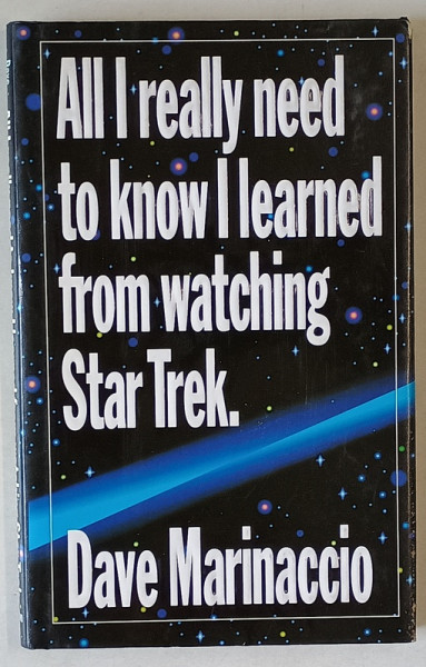 ALL I REALLY NEED TO KNOW I LEARNED FROM WATCHING STAR TREK by DAVE MARINACCIO , 1994