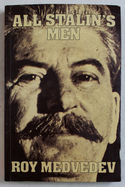 ALL STALIN ' S MEN by ROY MEDVEDEV , 1983